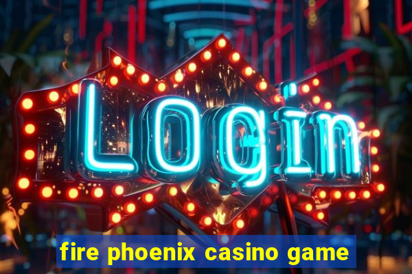 fire phoenix casino game